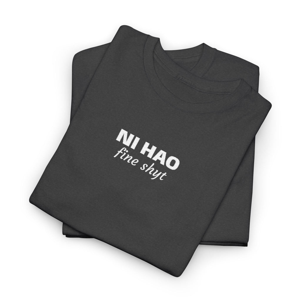 Ni Hao fine shyt Tee  Funny Quote Shirt